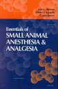 Essentials of Veterinary Anesthesia and Analgesia: Small Animal Practice