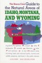 The Sierra Club Guide to the Natural Areas of Idaho, Montana and Wyoming