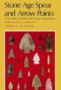 Stone Age Spear and Arrow Points of the Midcontinental and Eastern Unites States: A Modern Survey and Reference