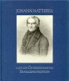 Johann Natterer und die Österreichische Brasilienexpedition [Johann Natterer and the Austrian Brazil Expedition]
