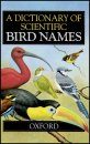 A Dictionary of Scientific Bird Names