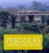 Pergolas, Arbours and Arches: Their History and How to Make Them