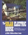 The Solar Electric House: Energy for the Environmentally-Responsive, Energy- Independent Home