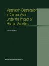 Vegetational Degradation in Central Asia under the Impact of Human Activities