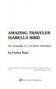 Amazing Traveler Isabella Bird: The Biography of a Victorian Adventurer