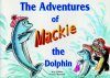 The Adventures of Mackie the Dolphin