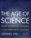The Age of Science: What Scientists Learned in the Twentieth Century