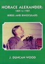 Horace Alexander: 1889 to 1989: Birds and Binoculars