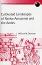 Cultivated Landscapes of Native Amazonia and the Andes