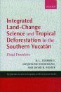 Integrated Land-Change Science and Tropical Deforestation in the Southern Yucatan