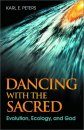 Dancing with the Sacred: Evolution, Ecology and God