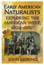 Early American Naturalists: Exploring the American West 1804-1900