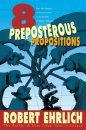 Eight Preposterous Propositions
