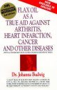 Flax Oil as a True Aid Against Arthritis, Heart Infarction, Cancer and O