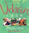Urban Eden: Grow Delicious Fruit, Vegetables and Herbs in a Really Small Space