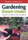 Gardening Down-under: A Guide to Healthier Soils and Plants