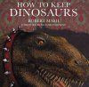 How to Keep Dinosaurs: Small Format Edition