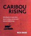 Caribou Rising: Defending the Porcupine Herd, Gwich-'in Culture, and the Arctic National Wildlife Refuge