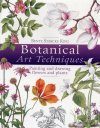 Botanical Art Techniques: 19 Step- By- Step Projects in Watercolour and Other Media