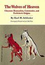The Wolves of Heaven: Cheyenne Shamanism, Ceremonies and Prehistoric Origins