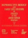 Reproductive Biology and Early Life History of Fishes in the Ohio River Drainage, Volume 1