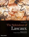 The Splendour of Lascaux: Rediscovering the Greatest Treasure in Prehistoric Art