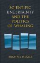 Scientific Uncertainty and the Politics of Whaling