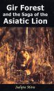 Gir Forest and the Saga of the Asiatic Lion