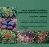 Recueil des Plantes Utilisées en Médecine Traditionelle Congolaise Province de l'Equateur, Volume 1