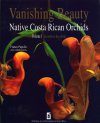 Vanishing Beauty: Native Costa Rican Orchids, Volume 1