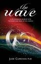 The Wave: A Life Changing Journey into the Heart and Mind of the Cosmos