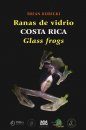 Glass Frogs of Costa Rica / Ranas de Vidrio de Costa Rica