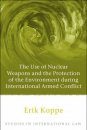 The Use of Nuclear Weapons and the Protection of the Environment During International Armed Conflict