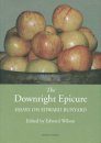 The Downright Epicure: Essays on Edward Ashdown Bunyard (1878-1939)