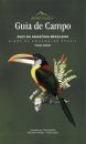 Guia de Campo: Birds of Amazonian Brazil / Aves Da Amazonia Brasileira