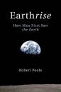 Earthrise: How Man First Saw the Earth