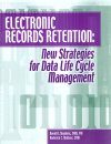 Electronic Records Retention: New Strategies for Data Life Cycle Management
