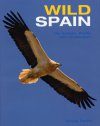 Wild Spain: The Animals, Plants and Landscapes