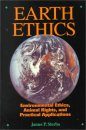 Earth Ethics: Environmental Ethics, Animal Rights and Practical Applications