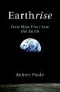 Earthrise: How Man First Saw the Earth