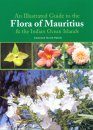 An Illustrated Guide to the Flora of Mauritius and the Indian Ocean Islands