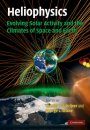 Heliophysics, Volume 3: Evolving Solar Activity and the Climates of Space and Earth