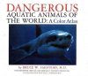 Dangerous Aquatic Animals of the World: A Color Atlas