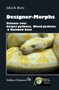 Designer-Morphs, Volume 2: Carpet Pythons, Blood Pythons and Rainbow Boas
