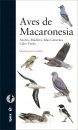Aves de Macaronesia: Azores, Madeira, Islas Canarias, Cabo Verde [Field Guide to the Birds of Macaronesia: Azores, Madeira, Canary Islands, Cape Verde]