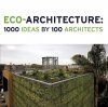 Eco-Architecture: 1000 Ideas by 100 Architects
