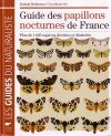 Guide des Papillons Nocturnes de France: Plus de 1620 Espèces Décrites et Illustées [Guide to Nocturnal Moths of France: More than 1620 Species Described and Illustrated]