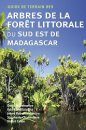Guide de Terrain des Arbres de la Foret Littorale du Sud Est de Madagascar [Field Guide to the Littoral Forest Trees of South East Madagascar]