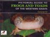 Pictorial Guide to Frogs and Toads of the Western Ghats