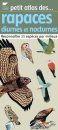 Petit Atlas des Rapaces Diurnes et Nocturnes: Reconnaître 35 Espèces par Milieux [Small Atlas of Diurnal and Nocturnal Raptors: Recognize 35 Species by Environment]